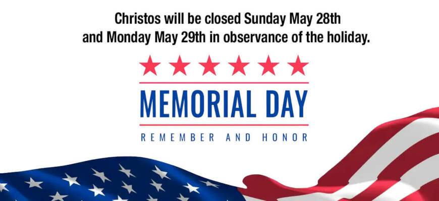 Christos will be closed Memorial Day weekend. 