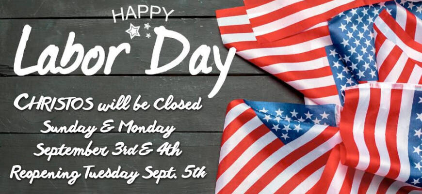 Christos Will Be Closed for Labor Day